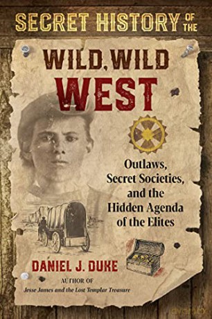 Secret History of the Wild, Wild West: Outlaws, Secret Societies, and the Hidden Agenda of the Elites - Daniel J. Duke [KSIĄŻKA]