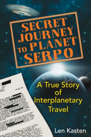 Secret Journey To Planet Serpo: A True Story of Interplanetary Travel - Len Kasten [KSIĄŻKA]