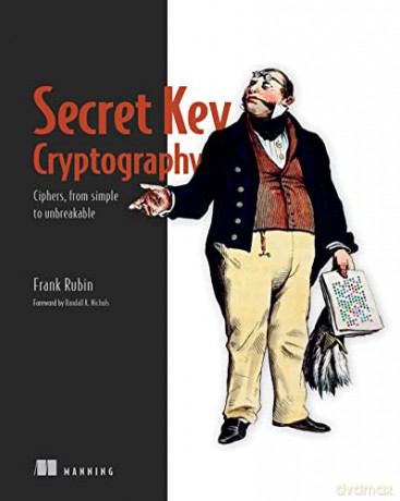 Secret Key Cryptography: Ciphers, from Simple to Unbreakable - Frank Rubin [KSIĄŻKA]