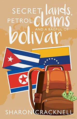 Secret Lands, Petrol Clams and a Bagful of Bolivar - Sharon Cracknell [KSIĄŻKA]