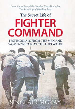 Secret Life of Fighter Command: Testimonials from the men and women who beat the Luftwaffe - Sinclair McKay [KSIĄŻKA]