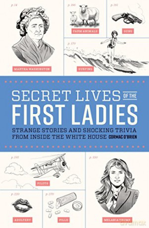 Secret Lives of the First Ladies: Strange Stories and Shocking Trivia from Inside the White House: 2 - Cormac O'Brien [KSIĄŻKA]