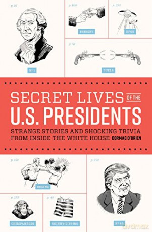 Secret Lives of the U.S. Presidents: Strange Stories and Shocking Trivia from Inside the White House: 1 - Cormac O'Brien [KSIĄŻKA]