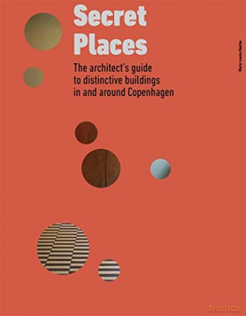 Secret Places: The architect's guide to distinctive buildings in and around Copenhagen - Marie-Louise Hostbo [KSIĄŻKA]