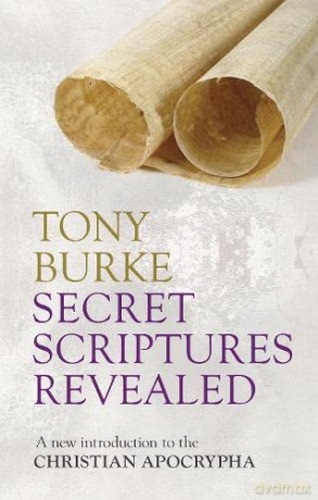 Secret Scriptures Revealed: A new introduction to the Christian Apocrypha - Tony Burke [KSIĄŻKA]