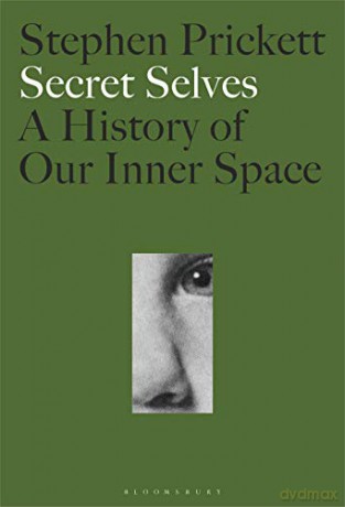 Secret Selves: A History of Our Inner Space - Stephen Prickett [KSIĄŻKA]
