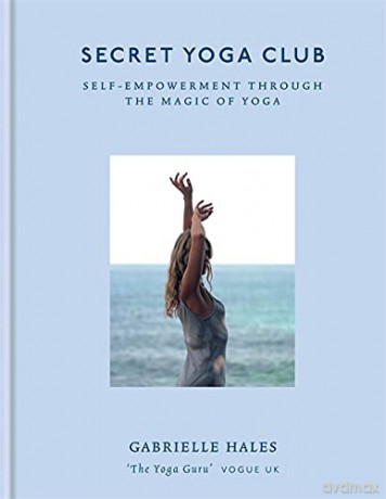 Secret Yoga Club: Self-empowerment through the magic of yoga - Gabrielle Hales [KSIĄŻKA]