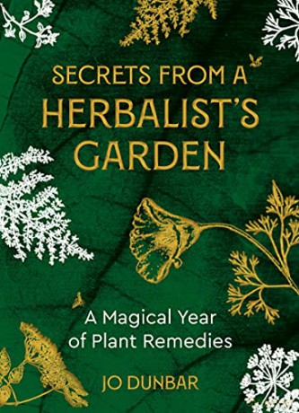 Secrets From A Herbalist's Garden: A Magical Year of Plant Remedies - Jo Dunbar [KSIĄŻKA]