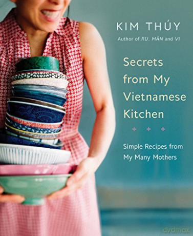 Secrets from My Vietnamese Kitchen: Simple Recipes from My Many Mothers - Kim Thuy [KSIĄŻKA]