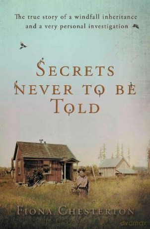 Secrets Never To Be Told: The true story of a windfall inheritance and a very personal investigation - Fiona Chesterton [KSIĄŻKA]