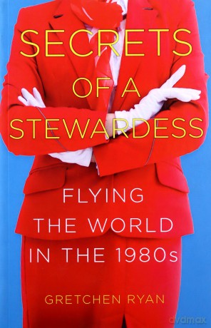 Secrets of a Stewardess: Flying the World in the 1980s - Gretchen Ryan [KSIĄŻKA]