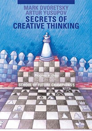 SECRETS OF CREATIVE THINKING: School of Future Chess Champions -- Volume 5: 26 (Progress in Chess) [KSIĄŻKA]
