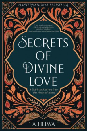 Secrets of Divine Love: A Spiritual Journey into the Heart of Islam - A. Helwa [KSIĄŻKA]