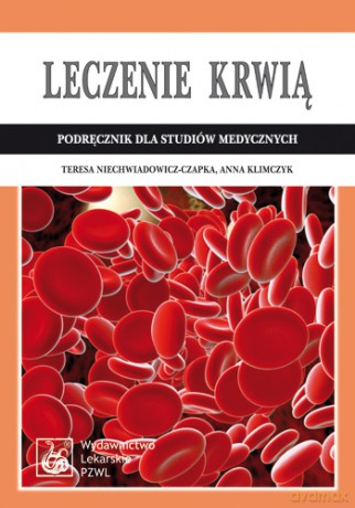 Leczenie krwią - Podręcznik dla studiów medycznych - Niechwiadowicz-Czapka [KSIĄŻKA]
