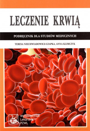 Leczenie krwią - Podręcznik dla studiów medycznych - Niechwiadowicz-Czapka [KSIĄŻKA]