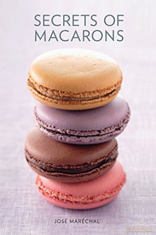 Secrets of Macarons - Jose Marechal [KSIĄŻKA]