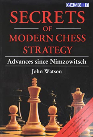 Secrets of Modern Chess Strategy: Advances Since Nimzowitsch - John Watson [KSIĄŻKA]