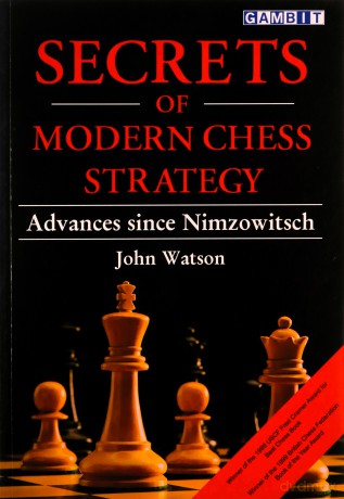 Secrets of Modern Chess Strategy: Advances Since Nimzowitsch - John Watson [KSIĄŻKA]