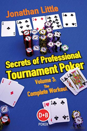 Secrets of Professional Tournament Poker: Volume 3: The Complete Workout (D&B Poker) (Secrets of Professional Tournament Poker: The Complete Workout) - Jonathan Little [KSIĄŻKA]