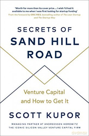 Secrets of Sand Hill Road: Venture Capital-and How to Get It - Scott Kupor [KSIĄŻKA]