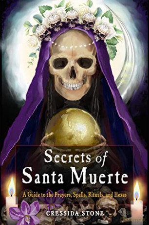 Secrets of Santa Muerte: A Guide to the Prayers, Spells, Rituals, and Hexes - Cressida Stone [KSIĄŻKA]