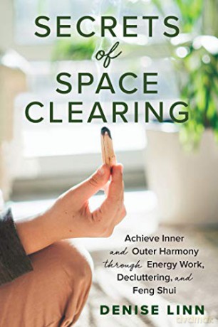 Secrets of Space Clearing: Achieve Inner and Outer Harmony through Energy Work, Decluttering, and Feng Shui - Denise Linn [KSIĄŻKA]
