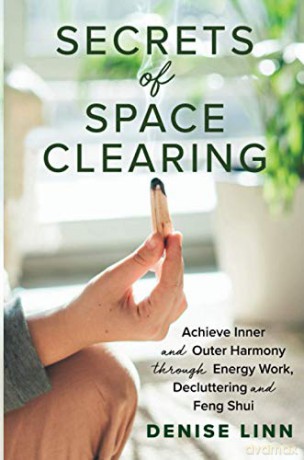 Secrets of Space Clearing: Achieve Inner and Outer Harmony through Energy Work, Decluttering, and Feng Shui - Denise Linn [KSIĄŻKA]