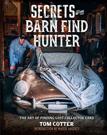Secrets of the Barn Find Hunter: The Art of Finding Lost Collector Cars - Tom Cotter [KSIĄŻKA]