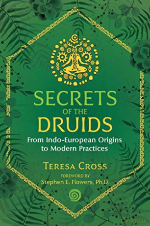 Secrets of the Druids: From Indo-European Origins to Modern Practices - Teresa Cross [KSIĄŻKA]