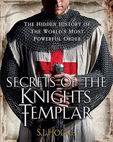 Secrets of the Knights Templar: The Hidden History of the World's Most Powerful Order - S.J. Hodge [KSIĄŻKA]
