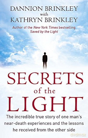 Secrets Of The Light: The incredible true story of one man's near-death experiences and the lessons he received from the other side - Dannion Brinkley [KSIĄŻKA]