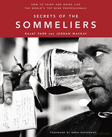 Secrets of the Sommeliers: How to Think and Drink Like the World's Top Wine Professionals - Rajat Parr [KSIĄŻKA]