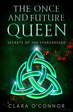 Secrets of the Starcrossed: An unforgettable new YA dystopian scifi fantasy romance: Book 1 (The Once and Future Queen) - Clara O'Connor [KSIĄŻKA]