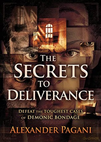 Secrets to Deliverance, The: Defeat the Toughest Cases of Demonic Bondage - Alexander Pagani [KSIĄŻKA]