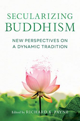 Secularizing Buddhism: New Perspectives on a Dynamic Tradition - Richard K. Payne [KSIĄŻKA]