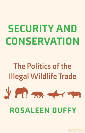 Security and Conservation: The Politics of the Illegal Wildlife Trade - Rosaleen Duffy [KSIĄŻKA]
