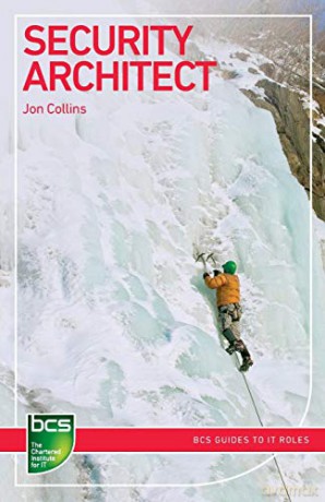 Security Architect: Careers in information security (BCS Guides to IT Roles) - Jon Collins [KOMIKS]