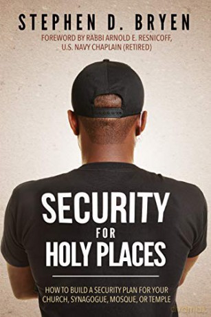 Security for Holy Places: How to Build a Security Plan for Your Church, Synagogue, Mosque, or Temple - Stephen D. Bryen [KSIĄŻKA]