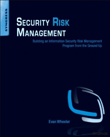 Security Risk Management: Building an Information Security Risk Management Program from the Ground Up - Evan Wheeler [KSIĄŻKA]