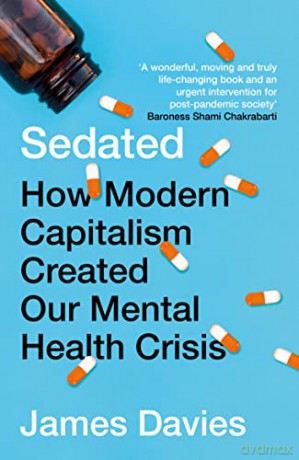 Sedated: How Modern Capitalism Created our Mental Health Crisis - James Davies [KSIĄŻKA]