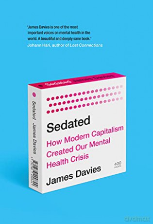 Sedated: How Modern Capitalism Created our Mental Health Crisis - James Davies [KSIĄŻKA]