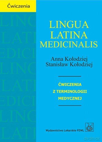 Lingua Latina medicinalis - Ćwiczenia z terminologii medycznej - Kołodziej [KSIĄŻKA]