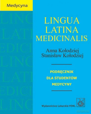 Lingua Latina medicinalis - Podręcznik dla studentów medycyny - Kołodziej [KSIĄŻKA]