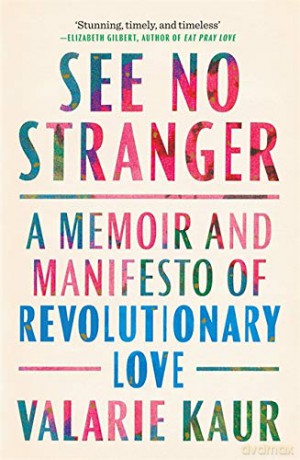 See No Stranger: A memoir and manifesto of revolutionary love - Valarie Kaur [KSIĄŻKA]