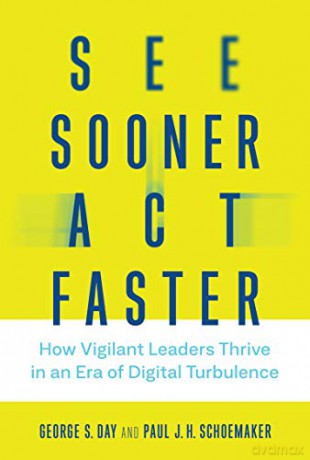 See Sooner, Act Faster (Management on the Cutting Edge): How Vigilant Leaders Thrive in an Era of Digital Turbulence - George S. Day [KSIĄŻKA]