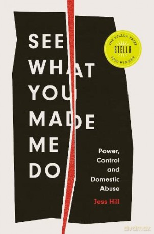 See What You Made Me Do: Power, Control and Domestic Abuse - Jess Hill [KSIĄŻKA]