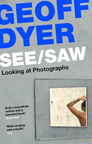 See/Saw: Looking at Photographs - Geoff Dyer [KSIĄŻKA]