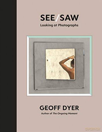 See/Saw: Looking at Photographs - Geoff Dyer [KSIĄŻKA]