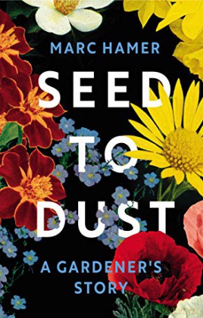 Seed to Dust: A Gardener's Story - Marc Hamer [KSIĄŻKA]