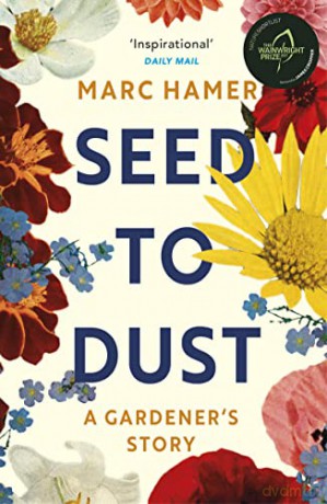 Seed to Dust: A mindful, seasonal tale of a year in the garden - Marc Hamer [KSIĄŻKA]